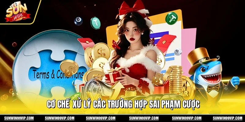Điều Khoản Điều Kiện 2 Sunwin Cơ chế xử lý các trường hợp sai phạm cược