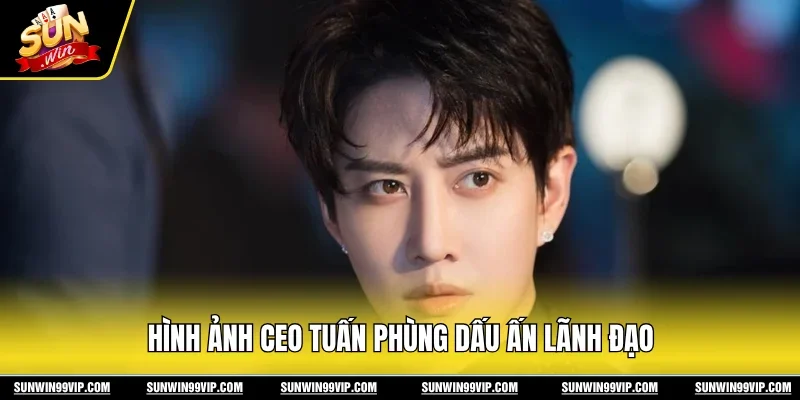 CEO Tuấn Phùng 1 Sunwin Hình ảnh CEO Tuấn Phùng dấu ấn lãnh đạo