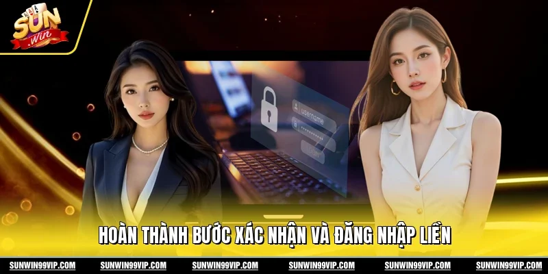 Đăng Nhập Sunwin 2 Sunwin Hoàn thành bước xác nhận và đăng nhập liền