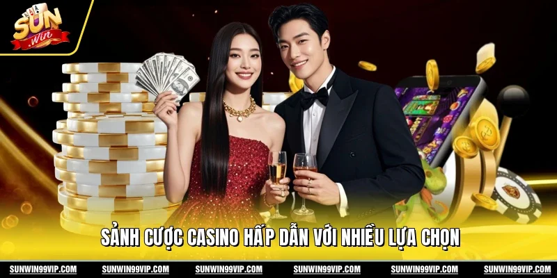 Giới Thiệu Sunwin 2 Sunwin Sảnh cược casino hấp dẫn với nhiều lựa chọn